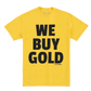 We Buy Gold Tee (Gold)