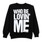 Who Be Lovin' Me Crewneck Sweatshirt (Black)