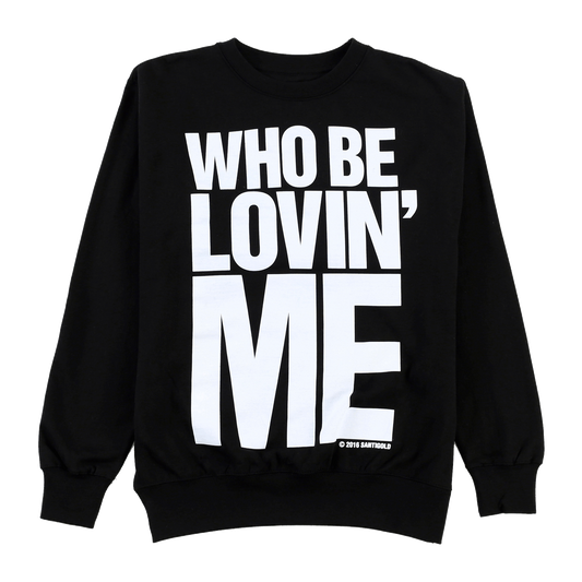 Who Be Lovin' Me Crewneck Sweatshirt (Black)