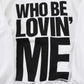 Who Be Lovin' Me Crewneck Sweatshirt (White)