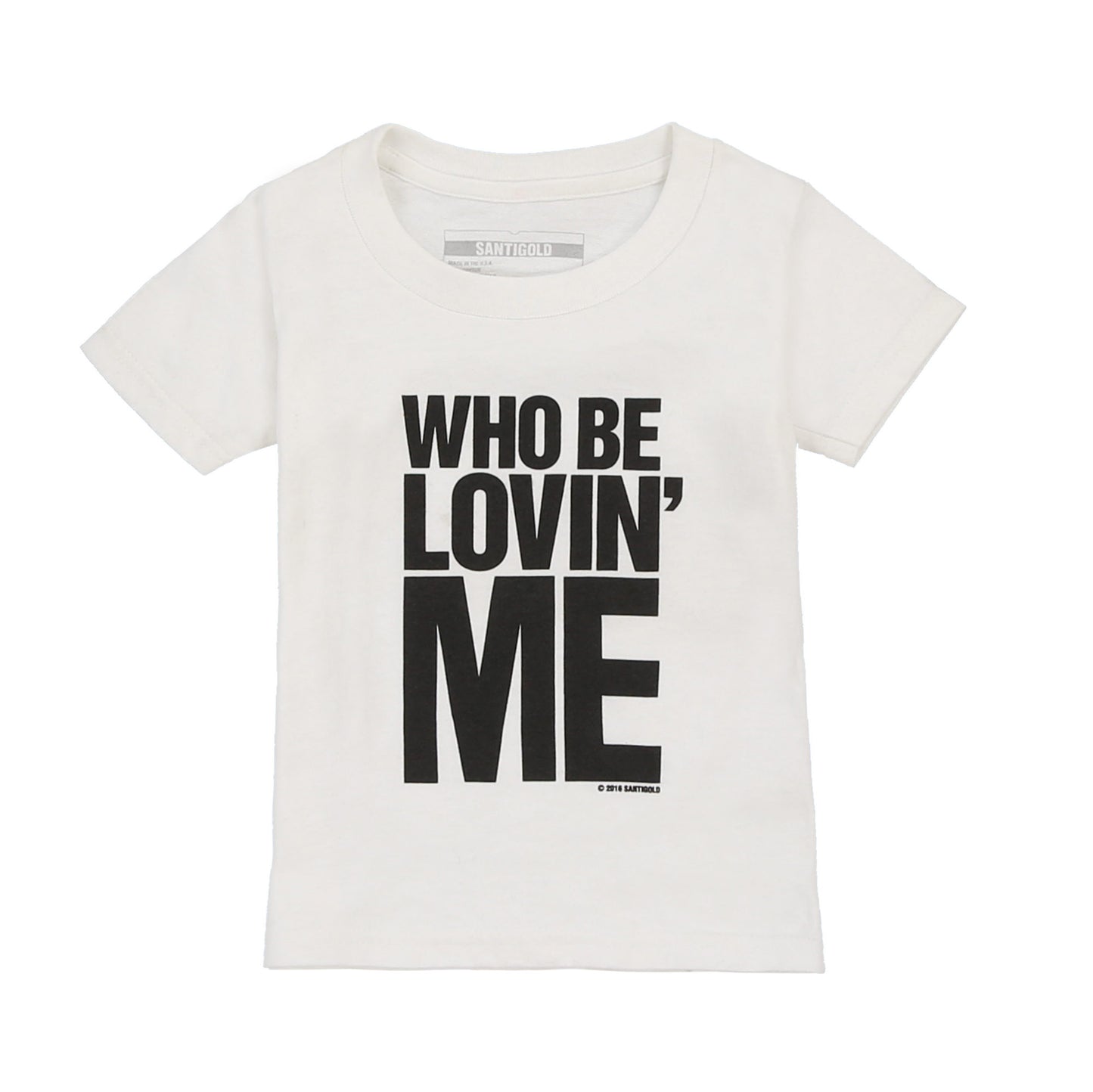 Who Be Lovin Me Kids Tee (White)